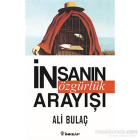 İnsanın Özgürlük Arayışı - Ali Bulaç