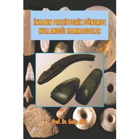 İnsanın Prehistorik Dönemde Kullandığı Ham Maddeler - Galip Akın