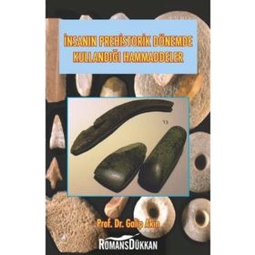 İnsanın Prehistorik Dönemde Kullandığı Ham Maddeler - Galip Akın