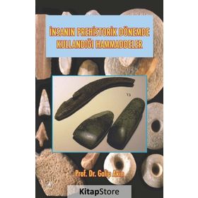 İnsanın Prehistorik Dönemde Kullandığı Hammaddeler - Galip Akın