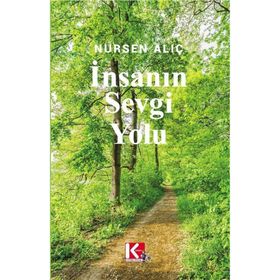 İnsanın Sevgi Yolu - Nursen Alıç