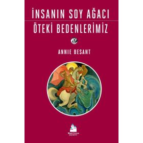 İnsanın Soy Ağacı Öteki Bedenlerimiz - Annie Besant