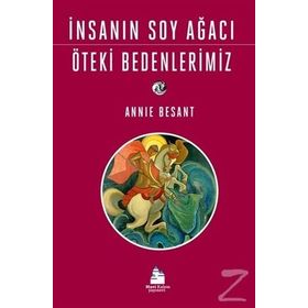 İnsanın Soy Ağacı Öteki Bedenlerimiz - Annie Besant