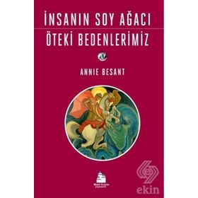 İnsanın Soy Ağacı Öteki Bedenlerimiz - Annie Besant