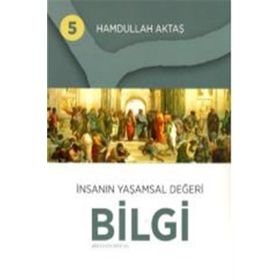 İnsanın Yaşamsal Değeri Bilgi 5 - Hamdullah Aktaş