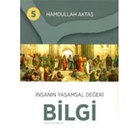 İnsanın Yaşamsal Değeri Bilgi 5 - Hamdullah Aktaş