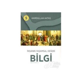 İnsanın Yaşamsal Değeri Bilgi 5 - Hamdullah Aktaş