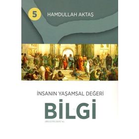 İnsanın Yaşamsal Değeri Bilgi 5 - Hamdullah Aktaş