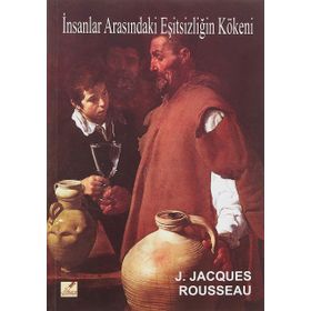İnsanlar Arasındaki Eşitsizliğin Temeli ve Kökenleri - Jean Jaques Rousseau