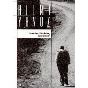 İNSANLAR MEKANLAR YOLCULUKLAR - HILMI YAVUZ