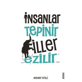 İnsanlar Tepinir Filler Ezilir - Mehmet Erikli