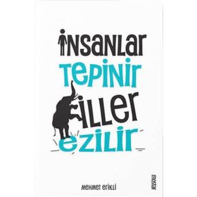 İnsanlar Tepinir Filler Ezilir - Mehmet Erikli