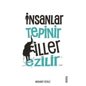İnsanlar Tepinir Filler Ezilir - Mehmet Erikli