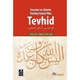 İnsanlar ve Cinlerin Yaratılış Gayesi Olan Tevhid - Salih el-Fevzan
