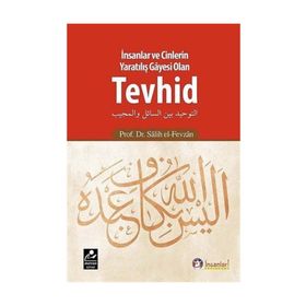 İnsanlar ve Cinlerin Yaratılış Gayesi Olan Tevhid - Salih el-Fevzan