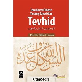 İnsanlar ve Cinlerin Yaratılış Gayesi Olan Tevhid - Salih el-Fevzan