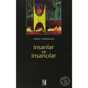 İNSANLAR VE İNSANCILAR - GÜRSEL TOKMAKOĞLU