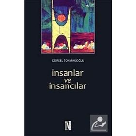 İNSANLAR VE İNSANCILAR - GÜRSEL TOKMAKOĞLU