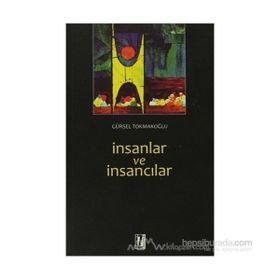 İNSANLAR VE İNSANCILAR - GÜRSEL TOKMAKOĞLU