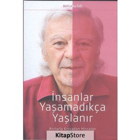 İnsanlar Yaşamadıkça Yaşlanır - Bayla Altuğ