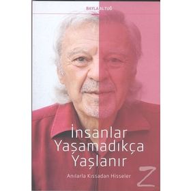 İnsanlar Yaşamadıkça Yaşlanır - Bayla Altuğ