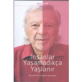 İnsanlar Yaşamadıkça Yaşlanır - Bayla Altuğ