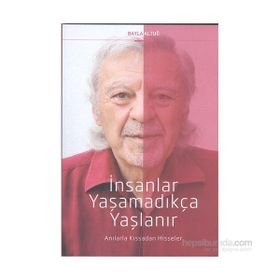 İnsanlar Yaşamadıkça Yaşlanır - Bayla Altuğ