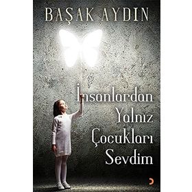 İnsanlardan Yalnız Çocukları Sevdim - Başak Aydın