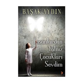 İnsanlardan Yalnız Çocukları Sevdim - Başak Aydın