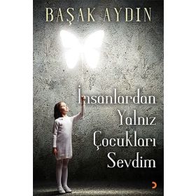 İnsanlardan Yalnız Çocukları Sevdim - Başak Aydın
