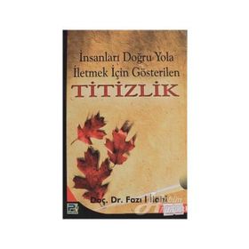 İNSANLARI DOĞRU YOLA İLETMEK İÇİN GÖSTERİLEN TITIZLIK - FAZIL İLAHİ