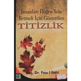 İNSANLARI DOĞRU YOLA İLETMEK İÇİN GÖSTERİLEN TITIZLIK - FAZIL İLAHİ