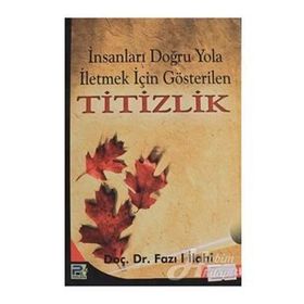İNSANLARI DOĞRU YOLA İLETMEK İÇİN GÖSTERİLEN TITIZLIK - FAZIL İLAHİ