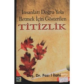 İNSANLARI DOĞRU YOLA İLETMEK İÇİN GÖSTERİLEN TITIZLIK - FAZIL İLAHİ