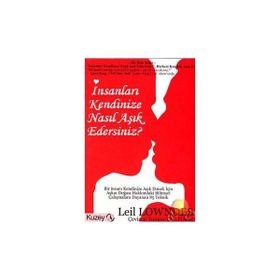 İnsanları Kendinize Nasıl Aşık Edersiniz? - Leil Lowndes