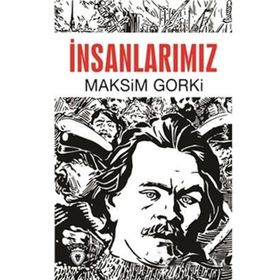 İNSANLARIMIZ - MAKSIM GORKI
