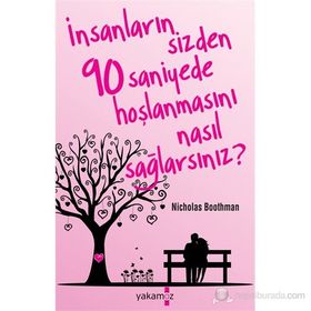 İNSANLARIN SIZDEN 90 SANIYEDE HOŞLANMASINI NASIL SAĞLARSINIZ? - NICHOLAS BOOTHMAN