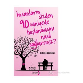 İNSANLARIN SIZDEN 90 SANIYEDE HOŞLANMASINI NASIL SAĞLARSINIZ? - NICHOLAS BOOTHMAN