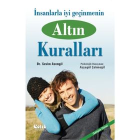 İNSANLARLA İYİ GEÇİNMENİN ALTIN KURALLARI - SEVIM ASIMGİL;AYŞEGÜL ÇEKMEGİL