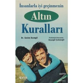 İNSANLARLA İYİ GEÇİNMENİN ALTIN KURALLARI - SEVIM ASIMGİL;AYŞEGÜL ÇEKMEGİL