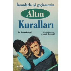 İNSANLARLA İYİ GEÇİNMENİN ALTIN KURALLARI - SEVIM ASIMGİL;AYŞEGÜL ÇEKMEGİL