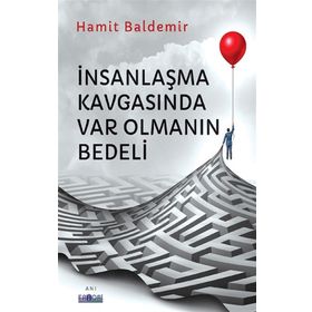 İnsanlaşma Kavgasında Var Olmanın Bedeli Hamit Baldemir