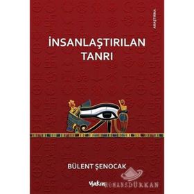 İNSANLAŞTIRILAN TANRI - BÜLENT ŞENOCAK