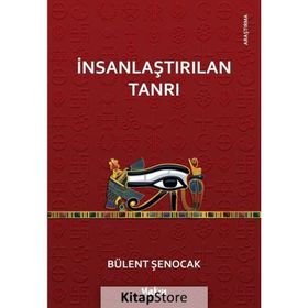 İNSANLAŞTIRILAN TANRI - BÜLENT ŞENOCAK