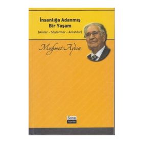 İNSANLIĞA ADANMIŞ BIR YAŞAM ANILAR - SÖYLEMLER - ANLATILAR - MEHMET AYDIN