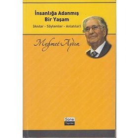 İNSANLIĞA ADANMIŞ BIR YAŞAM ANILAR - SÖYLEMLER - ANLATILAR - MEHMET AYDIN