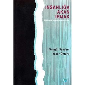 İNSANLIĞA AKAN IRMAK - SONGÜL SAYDAM;YAŞAR ÖZTÜRK