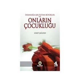 İNSANLIĞA IŞIK TUTAN BÜYÜKLER VE ONLARIN ÇOCUKLUĞU - AHMET ÇAĞLAYAN
