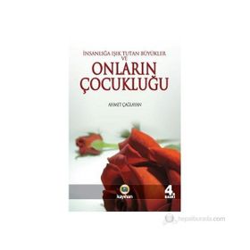 İNSANLIĞA IŞIK TUTAN BÜYÜKLER VE ONLARIN ÇOCUKLUĞU - AHMET ÇAĞLAYAN