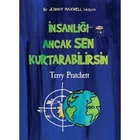 İNSANLIĞI ANCAK SEN KURTARABILIRSIN BIR JOHNNY MAXWELL HIKAYESI - TERRY PRATCHETT